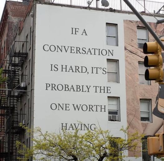 If A Conversation Is Hard, It's Probably The One Worth Having